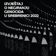 IZVJEŠTAJ O NEGIRANJU GENOCIDA U SREBRENICI 2022